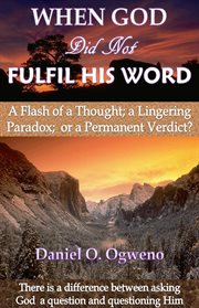 When God Did Not Fulfil His Word: A Flash of a Thought, a Lingering Paradox or a Permanent Verdict? cover image