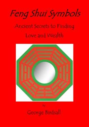 Feng Shui Symbols : Ancient Secrets to Finding Love and Wealth cover image