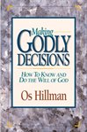 Making Godly decisions : how to know and do the will of God cover image