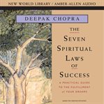 Seven spiritual laws of success. A Practical Guide to the Fulfillment of Your Dreams cover image