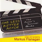 One less bitter actor : an actor's survival guide cover image