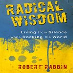 Radical wisdom. Living from Silence While Rocking the World cover image
