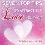 Seven top tips to attract the love you want cover image