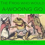 The Frog Who Would A-Wooing Go cover image
