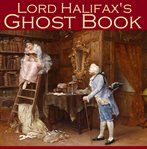 Lord Halifax's Ghost Book : The Two Books Complete in One Volume cover image