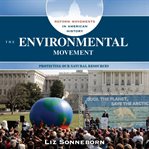 The environmental movement : protecting our natural resources cover image
