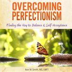 Overcoming perfectionsim. Finding the Key to Balance and Self-acceptance cover image