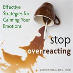 Stop overreacting. Effective Strategies for Calming Your Emotions cover image