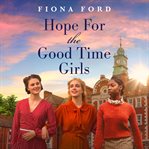Hope for the Good Time Girls cover image