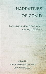 Narratives of covid: loss, dying, death and grief during covid-19 cover image