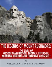 The Legends of Mount Rushmore : The Lives of George Washington, Thomas Jefferson, Abraham Lincoln and Theodore Roosevelt cover image