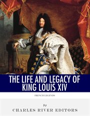 French Legends : The Life and Legacy of King Louis Xiv cover image