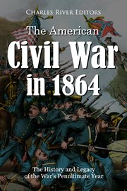 The American Civil War in 1864 : The History and Legacy of the War's Penultimate Year cover image
