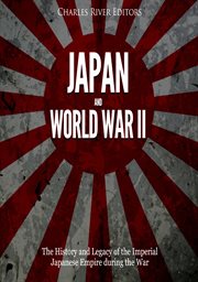 Japan and World War II : The History of the Imperial Japanese Empire During the War cover image