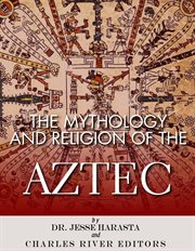 The Mythology and Religion of the Aztec cover image