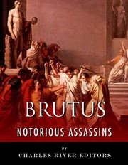 Notorious Assassins : The Life and Legacy of Marcus Brutus cover image