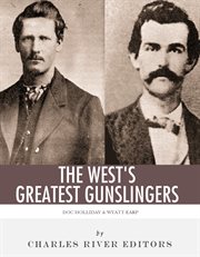 The West's Greatest Gunslingers : Wyatt Earp & Doc Holliday cover image