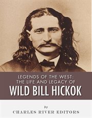 The Life and Legacy of Wild Bill Hickok cover image
