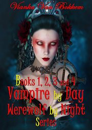 Vampire by Day Werewolf by Night Series : Books #1-4 cover image