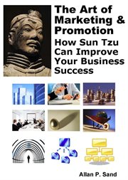 The Art of Marketing & Promotion : How Sun Tzu Can Improve Your Business Success cover image
