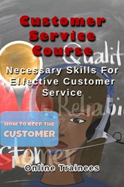 Customer Service Course : Necessary Skills for Effective Customer Service cover image