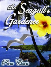 The Seagull's Gardener : My Father's Last Odyssey cover image