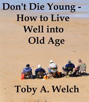 Don't Die Young - How to Live Well into Old Age cover image
