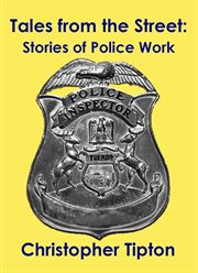 Tales From the Street : Stories of Police Work cover image
