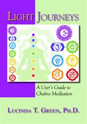 Light Journeys : A User's Guide to Chakra Meditation cover image