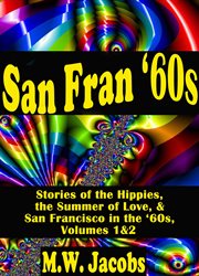 San Fran '60s : Stories of the Hippies, the Summer of Love, and San Francisco in the '60s cover image