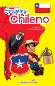 Speaking Chileno : A Guide to Spanish From Chile cover image