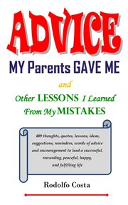 Advice My Parents Gave Me and Other Lessons I Learned From My Mistakes cover image