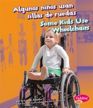 Cover image for Algunos niños usan sillas de ruedas/Some Kids Use Wheelchairs