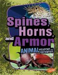 Spines, horns, and armor : animal weapons and defenses cover image