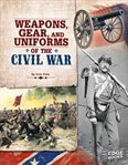 Weapons, gear, and uniforms of the Civil War cover image
