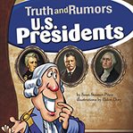 U.S. presidents : truth and rumors cover image
