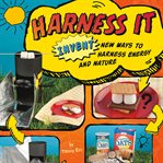 Harness it : invent new ways to harness energy and nature cover image