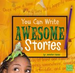You Can Write Awesome Stories cover image
