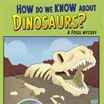 How do we know about dinosaurs?. A Fossil Mystery cover image