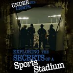 Under the lights : exploring the secrets of a sports stadium cover image
