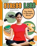 Stress less : your guide to managing stress cover image