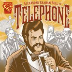 Alexander graham bell and the telephone cover image