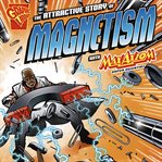 The attractive story of magnetism with Max Axiom, super scientist : an augmented reading science experience cover image