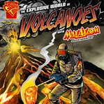 The explosive world of volcanoes with Max Axiom super scientist : an augmented reading science experience cover image