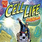 The basics of cell life with Max Axiom, super scientist : 4D an augmented reading science experience cover image