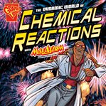 The dynamic world of chemical reactions with Max Axiom, super scientist : 4D, an augmented reading science experience cover image