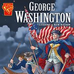 George washington. Leading a New Nation cover image