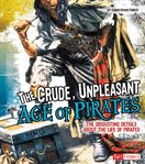 The crude, unpleasant age of pirates. The Disgusting Details About the Life of Pirates cover image