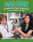 Dog care : feeding your pup a healthy diet and other dog care tips cover image