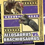 Allosaurus vs. Brachiosaurus : might against height cover image